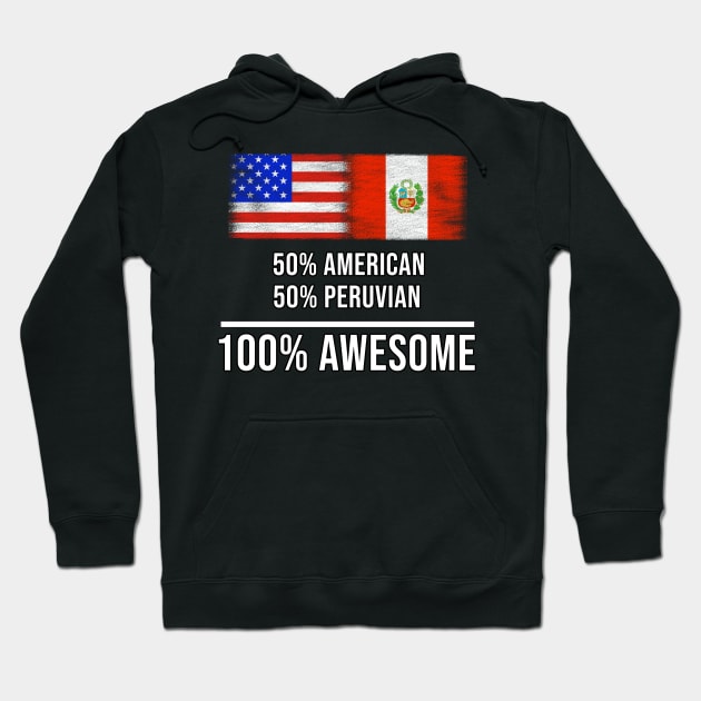 50% American 50% Peruvian 100% Awesome - Gift for Peruvian Heritage From Peru Hoodie by Country Flags